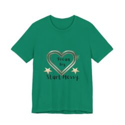 Dream Big Start Messy Tee — Inspirational Heart Graphic T-Shirt
