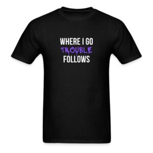 Where Can I Go Follow The T Shirt